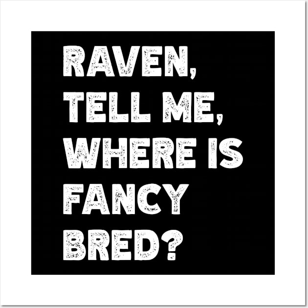 Raven, Tell Me, Where Is Fancy Bred? Wall Art by Emma